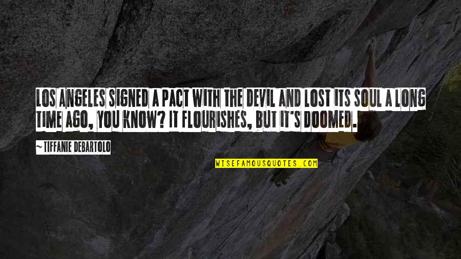 The Los Angeles Quotes By Tiffanie DeBartolo: Los Angeles signed a pact with the devil