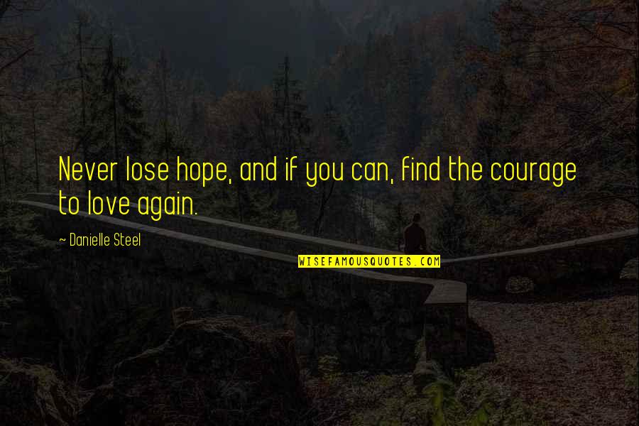 The Lose Hope Quotes By Danielle Steel: Never lose hope, and if you can, find