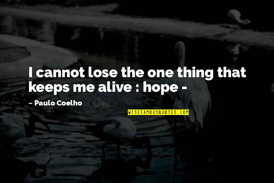 The Lose Hope Quotes By Paulo Coelho: I cannot lose the one thing that keeps