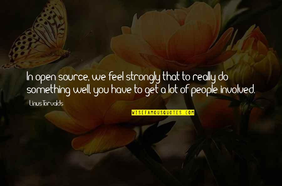 The Loss Of A Dear Friend Quotes By Linus Torvalds: In open source, we feel strongly that to