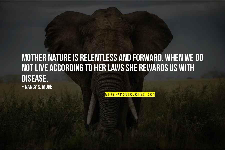 The Loss Of A Mother Quotes By Nancy S. Mure: Mother Nature is relentless and forward. When we The Loss Of A Mother Quotes By Nancy S. Mure: Mother Nature is relentless and forward. When we