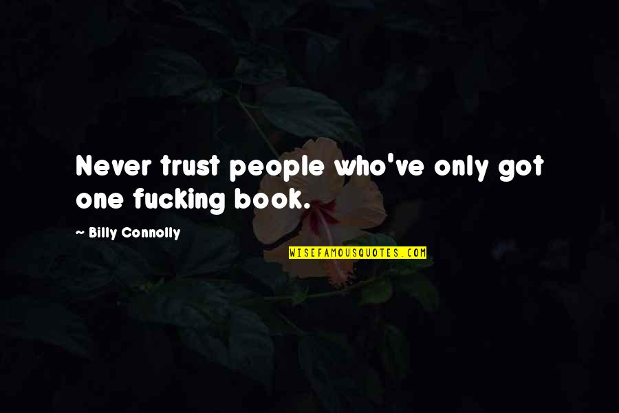 The Loss Of A Young Child Quotes By Billy Connolly: Never trust people who've only got one fucking