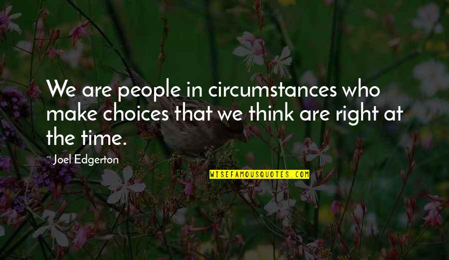 The Loss Of A Young Child Quotes By Joel Edgerton: We are people in circumstances who make choices