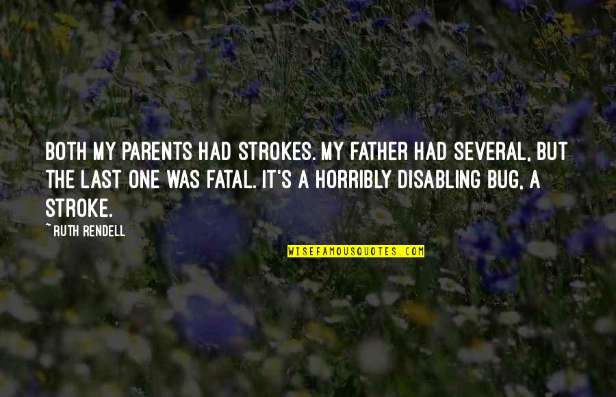 The Loss Of Innocence Quotes By Ruth Rendell: Both my parents had strokes. My father had The Loss Of Innocence Quotes By Ruth Rendell: Both my parents had strokes. My father had