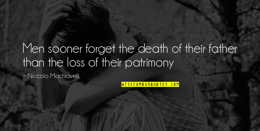 The Loss Of My Father Quotes By Niccolo Machiavelli: Men sooner forget the death of their father