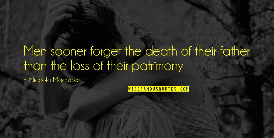 The Loss Of Your Father Quotes By Niccolo Machiavelli: Men sooner forget the death of their father