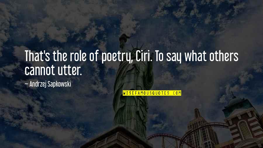 The Loss Of Your Son Quotes By Andrzej Sapkowski: That's the role of poetry, Ciri. To say The Loss Of Your Son Quotes By Andrzej Sapkowski: That's the role of poetry, Ciri. To say