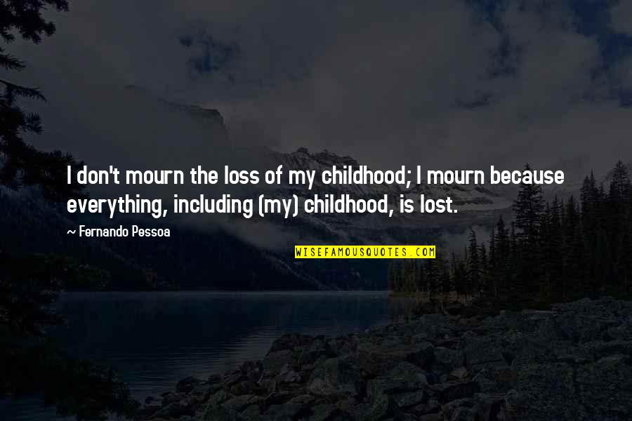 The Loss Quotes By Fernando Pessoa: I don't mourn the loss of my childhood;