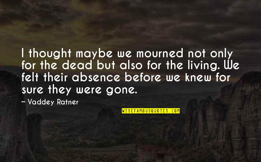 The Loss Quotes By Vaddey Ratner: I thought maybe we mourned not only for