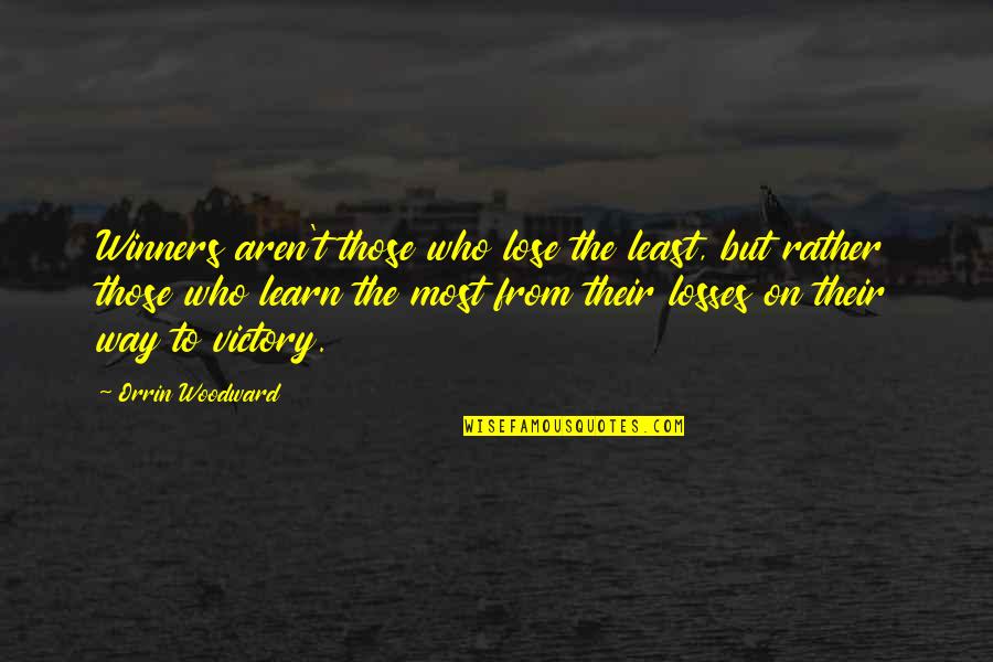 The Losses Quotes By Orrin Woodward: Winners aren't those who lose the least, but