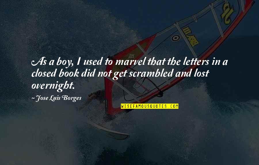 The Lost Boy Book Quotes By Jose Luis Borges: As a boy, I used to marvel that