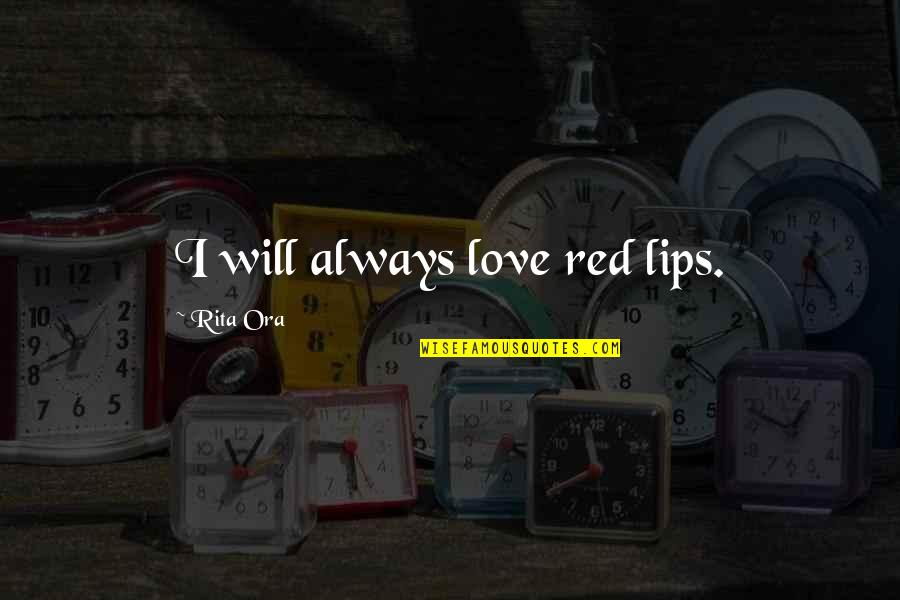 The Lost Dr Suess Poem Quotes By Rita Ora: I will always love red lips.