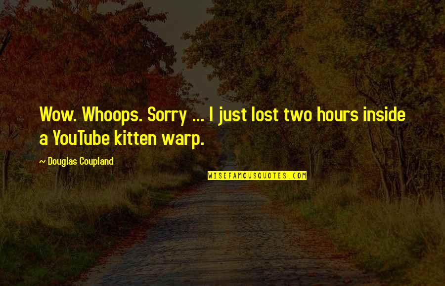 The Lost Hours Quotes By Douglas Coupland: Wow. Whoops. Sorry ... I just lost two