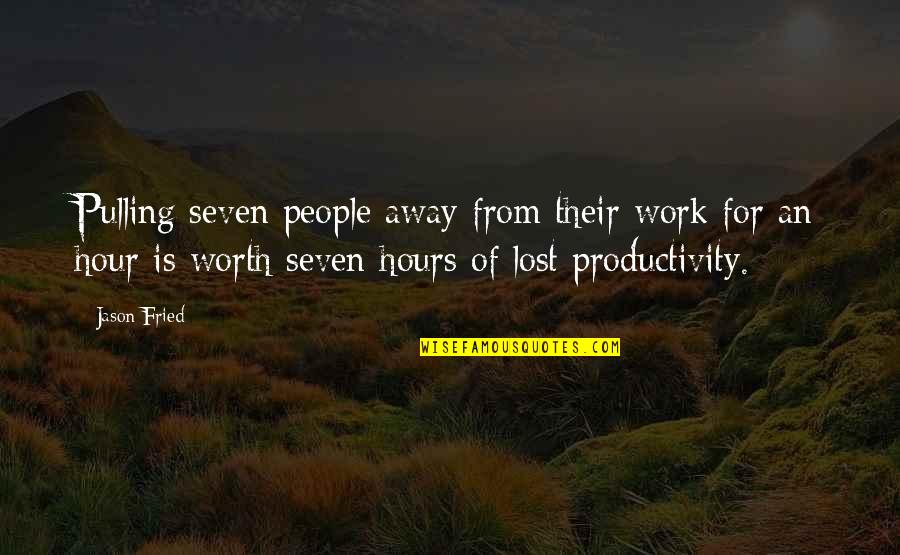 The Lost Hours Quotes By Jason Fried: Pulling seven people away from their work for