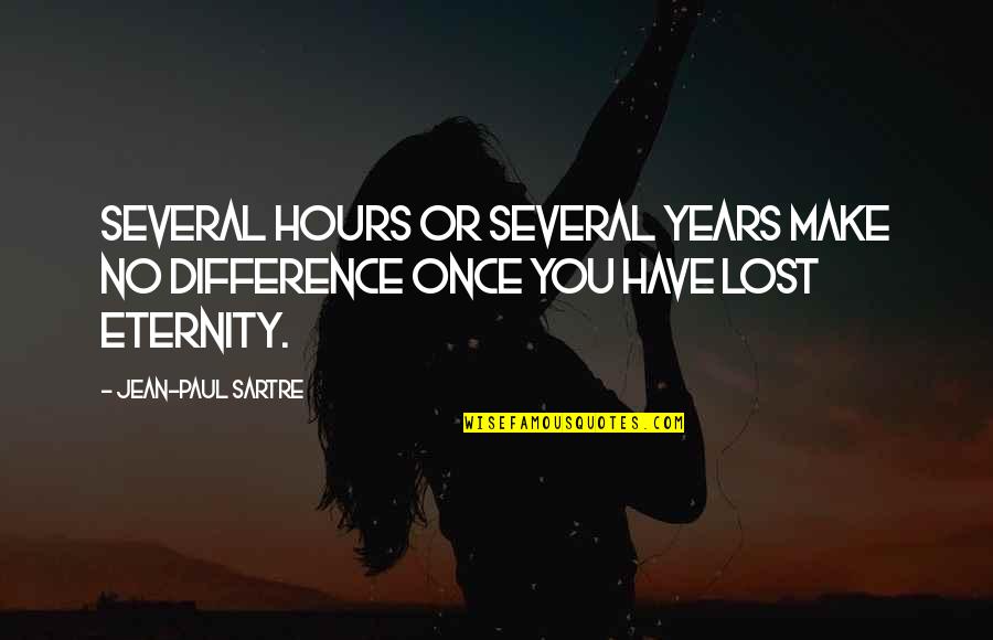 The Lost Hours Quotes By Jean-Paul Sartre: Several hours or several years make no difference