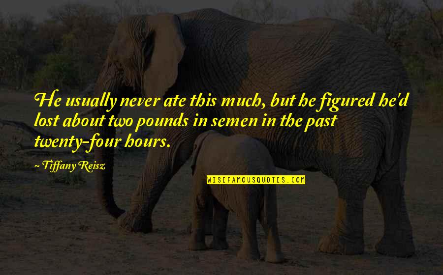 The Lost Hours Quotes By Tiffany Reisz: He usually never ate this much, but he