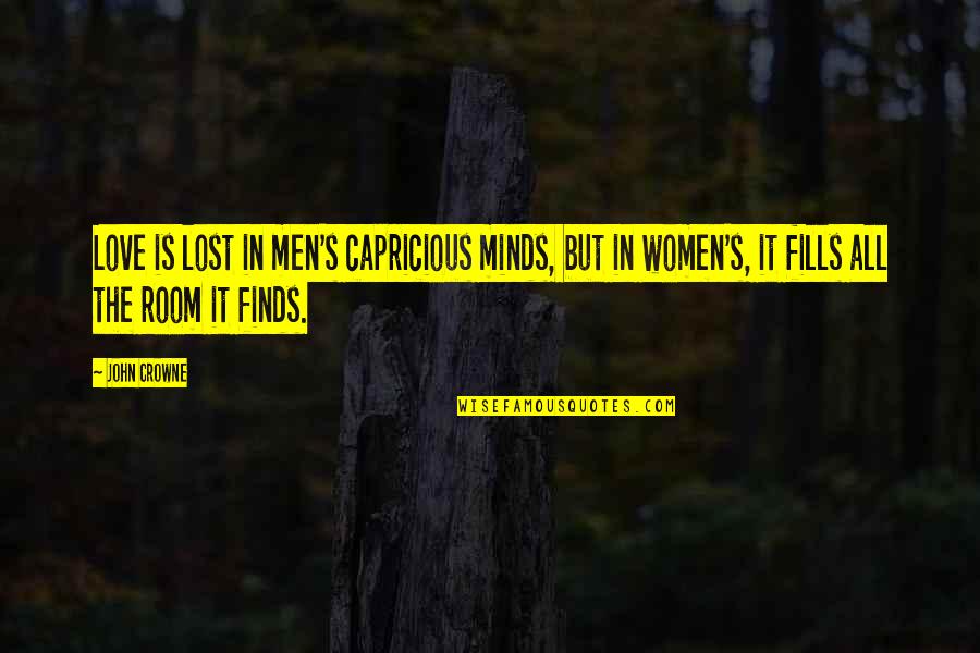 The Lost Love Quotes By John Crowne: Love is lost in men's capricious minds, but