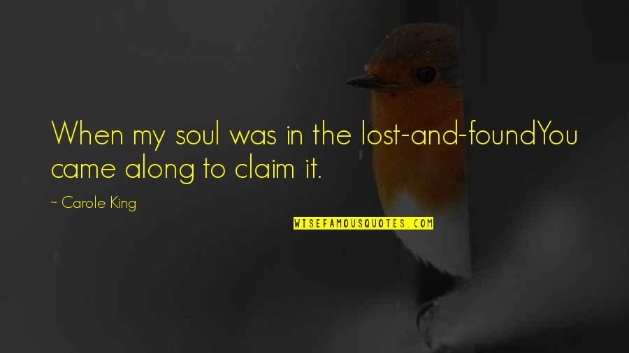 The Lost Soul Quotes By Carole King: When my soul was in the lost-and-foundYou came