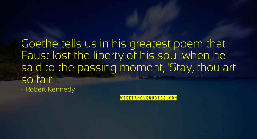 The Lost Soul Quotes By Robert Kennedy: Goethe tells us in his greatest poem that