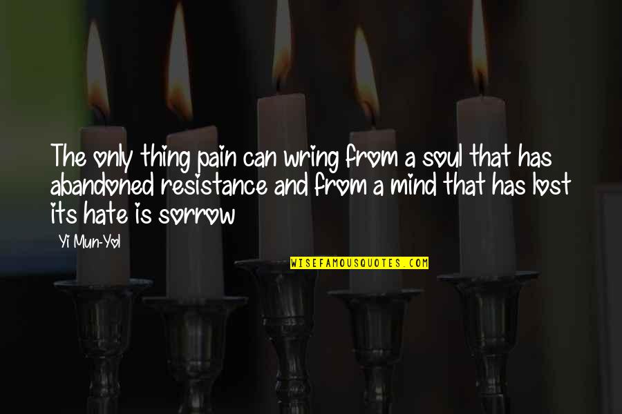 The Lost Soul Quotes By Yi Mun-Yol: The only thing pain can wring from a