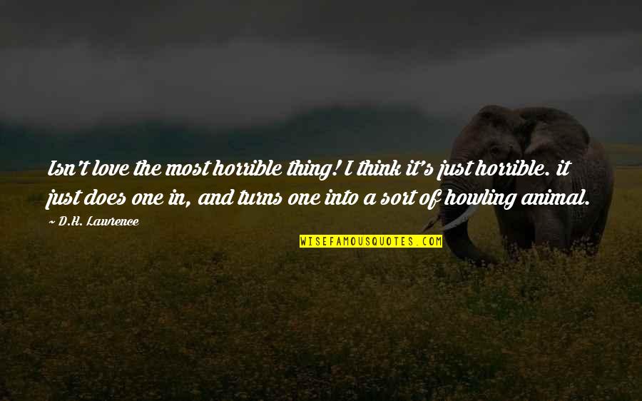 The Lost Thing Quotes By D.H. Lawrence: Isn't love the most horrible thing! I think