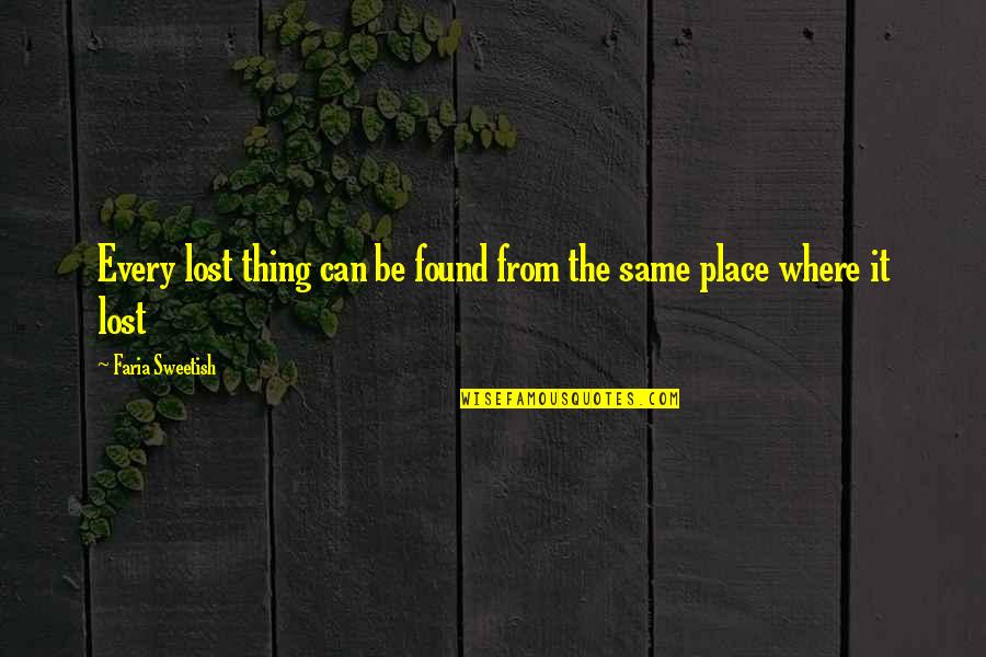 The Lost Thing Quotes By Faria Sweetish: Every lost thing can be found from the