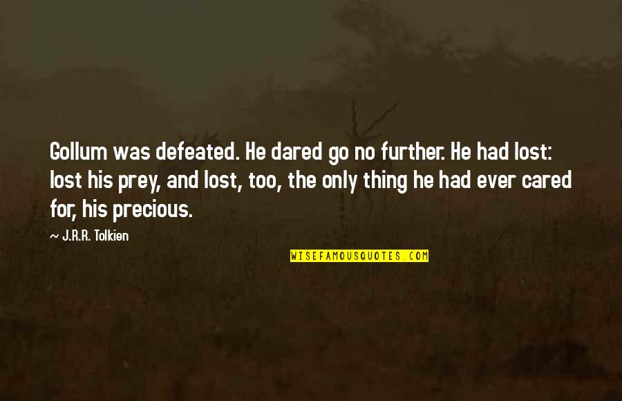 The Lost Thing Quotes By J.R.R. Tolkien: Gollum was defeated. He dared go no further.