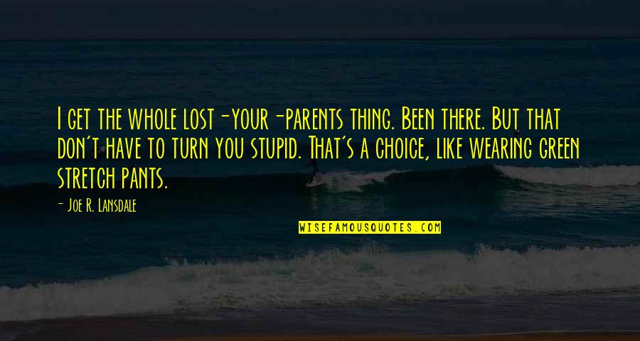 The Lost Thing Quotes By Joe R. Lansdale: I get the whole lost-your-parents thing. Been there.