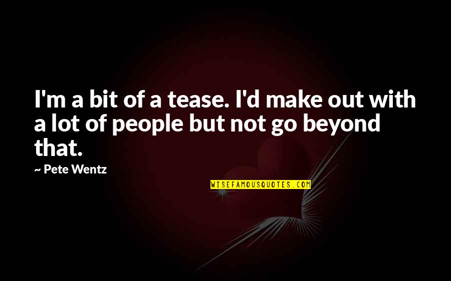 The Lottery By Shirley Jackson Quotes By Pete Wentz: I'm a bit of a tease. I'd make