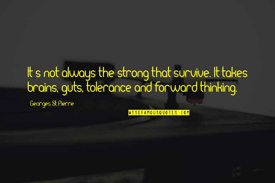 The Lottery Conformity Quotes By Georges St-Pierre: It's not always the strong that survive. It