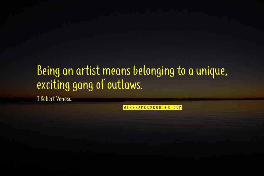 The Lottery Key Quotes By Robert Venosa: Being an artist means belonging to a unique,