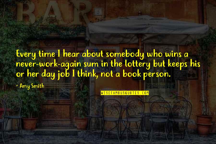 The Lottery Quotes By Amy Smith: Every time I hear about somebody who wins The Lottery Quotes By Amy Smith: Every time I hear about somebody who wins