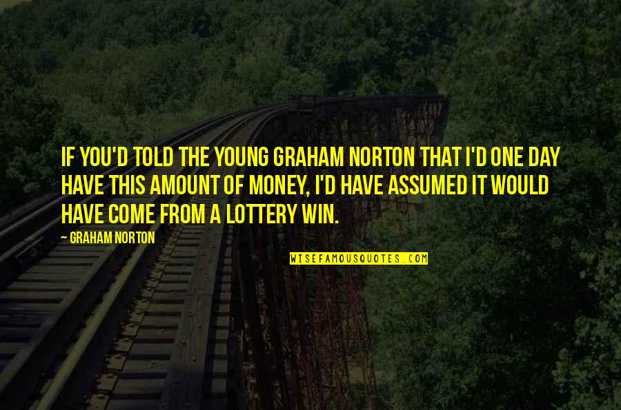 The Lottery Quotes By Graham Norton: If you'd told the young Graham Norton that The Lottery Quotes By Graham Norton: If you'd told the young Graham Norton that
