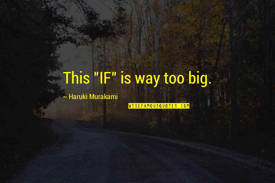 The Lottery Story Quotes By Haruki Murakami: This "IF" is way too big.