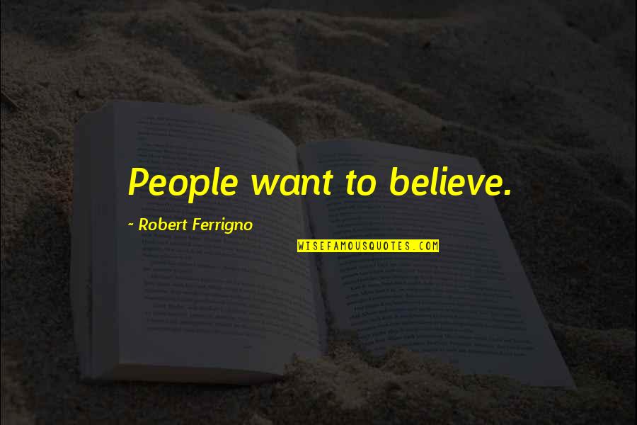 The Lottery Symbolism Quotes By Robert Ferrigno: People want to believe.