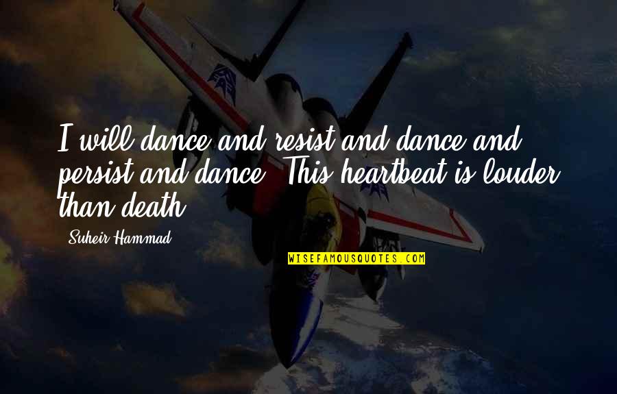 The Louder You Are Quotes By Suheir Hammad: I will dance and resist and dance and The Louder You Are Quotes By Suheir Hammad: I will dance and resist and dance and