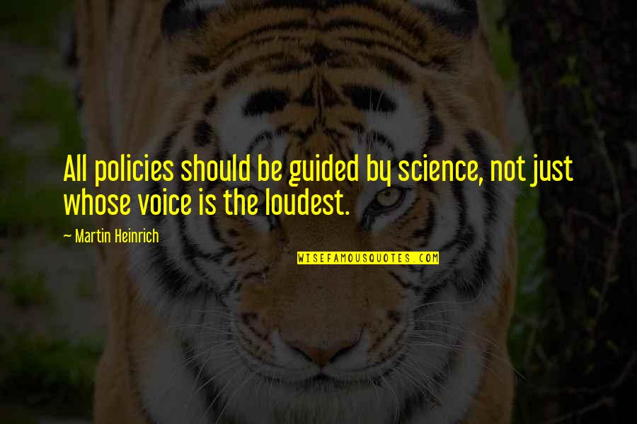 The Loudest Voice Quotes By Martin Heinrich: All policies should be guided by science, not