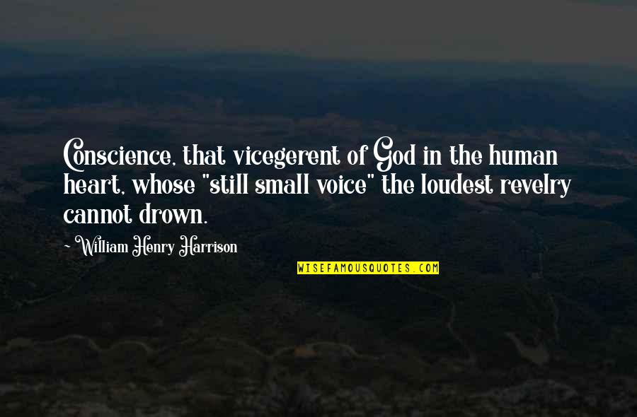 The Loudest Voice Quotes By William Henry Harrison: Conscience, that vicegerent of God in the human