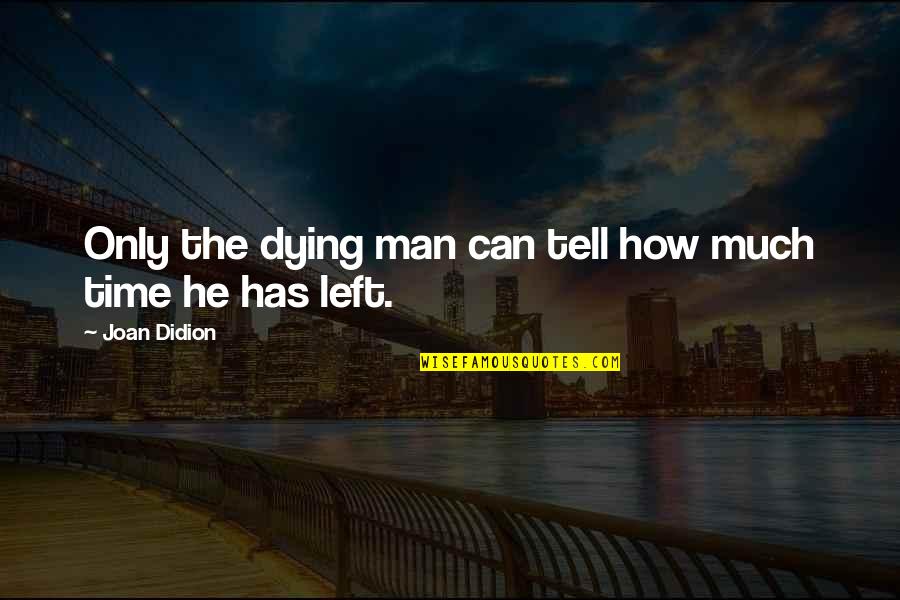 The Love And Support Of Family Quotes By Joan Didion: Only the dying man can tell how much