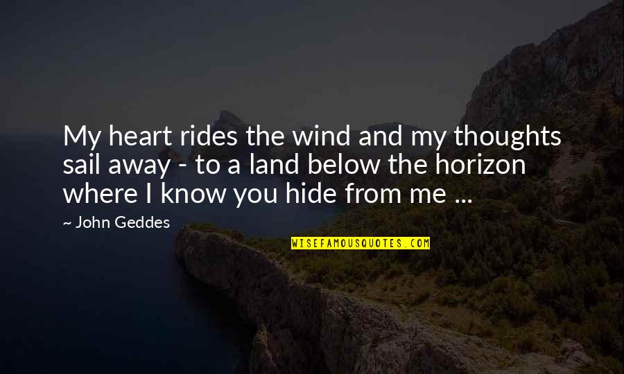 The Love Below Quotes By John Geddes: My heart rides the wind and my thoughts