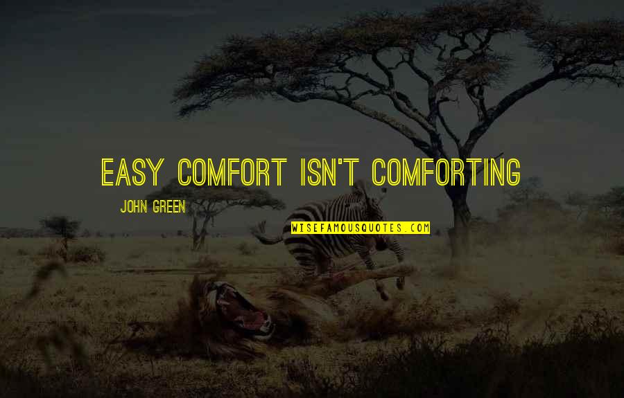 The Love Between A Father And Son Quotes By John Green: Easy comfort isn't comforting The Love Between A Father And Son Quotes By John Green: Easy comfort isn't comforting