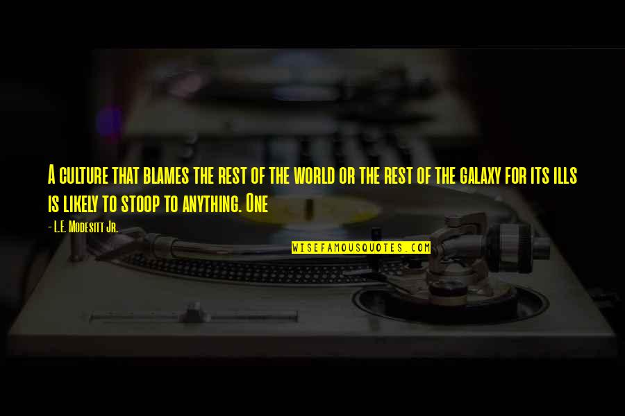 The Love Bug 1968 Quotes By L.E. Modesitt Jr.: A culture that blames the rest of the The Love Bug 1968 Quotes By L.E. Modesitt Jr.: A culture that blames the rest of the