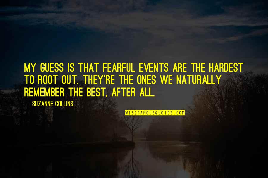 The Love Bug 1968 Quotes By Suzanne Collins: My guess is that fearful events are the The Love Bug 1968 Quotes By Suzanne Collins: My guess is that fearful events are the