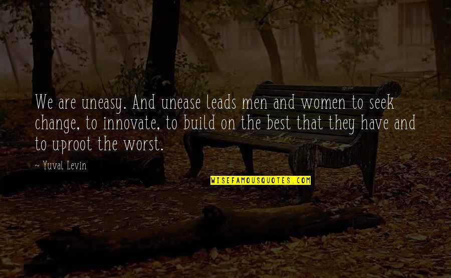The Love Bug 1968 Quotes By Yuval Levin: We are uneasy. And unease leads men and The Love Bug 1968 Quotes By Yuval Levin: We are uneasy. And unease leads men and