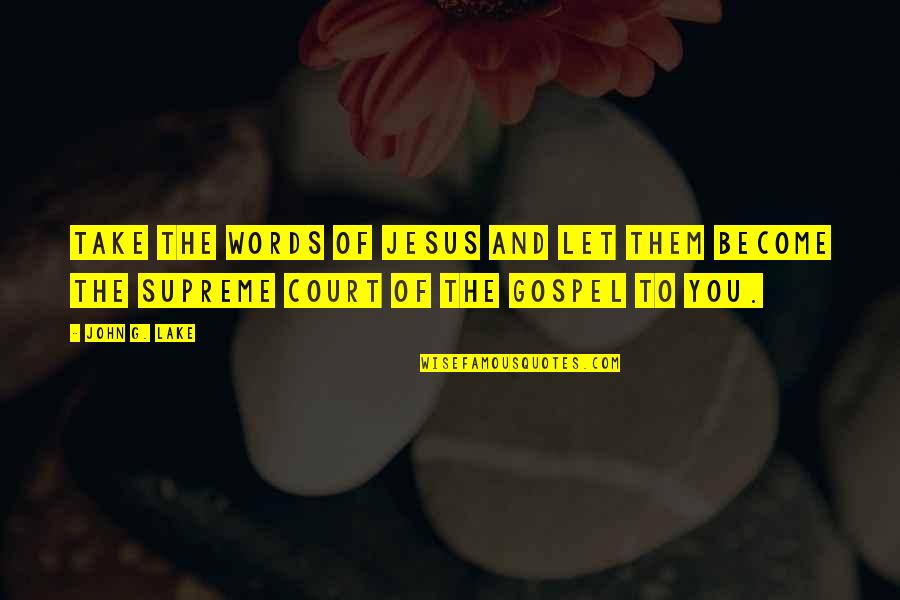 The Love Bug Movie Quotes By John G. Lake: Take the words of Jesus and let them