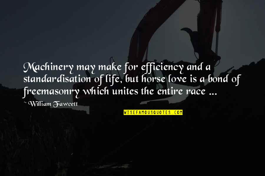 The Love For Your Horse Quotes By William Fawcett: Machinery may make for efficiency and a standardisation