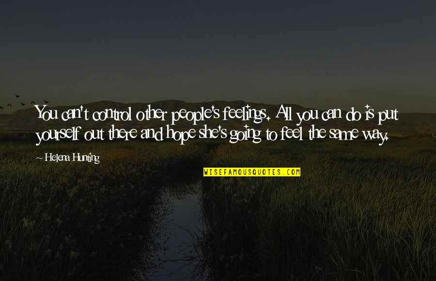 The Love I Have For My Cousin Quotes By Helena Hunting: You can't control other people's feelings. All you The Love I Have For My Cousin Quotes By Helena Hunting: You can't control other people's feelings. All you