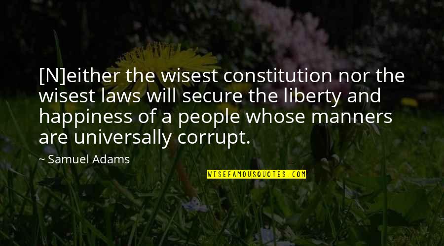 The Love I Have For My Daughter Quotes By Samuel Adams: [N]either the wisest constitution nor the wisest laws