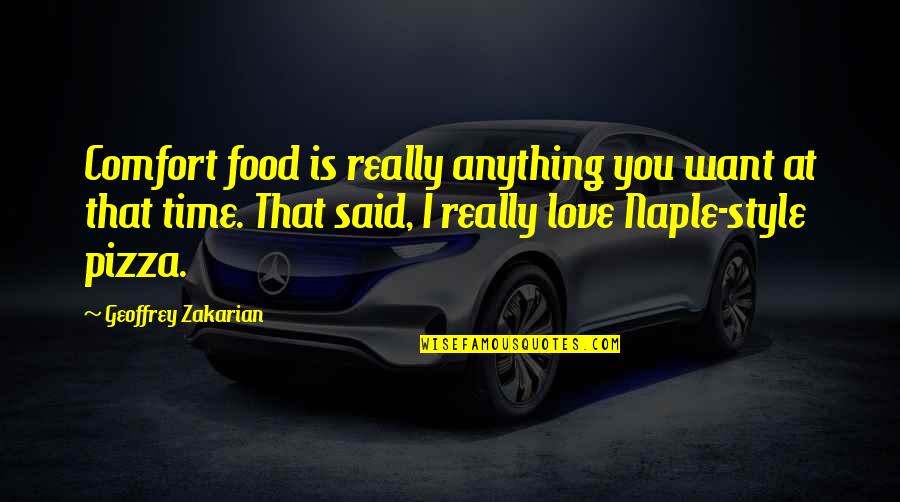The Love I Have For My Son Quotes By Geoffrey Zakarian: Comfort food is really anything you want at