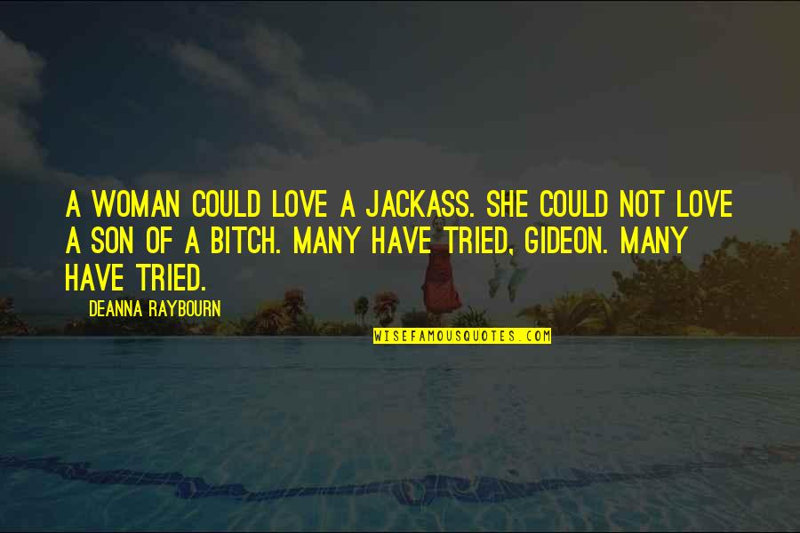 The Love I Have For You Son Quotes By Deanna Raybourn: A woman could love a jackass. She could The Love I Have For You Son Quotes By Deanna Raybourn: A woman could love a jackass. She could